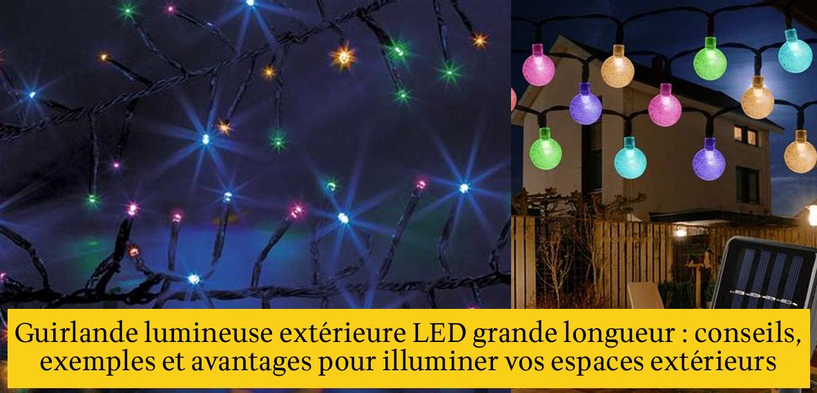 Guirlande Lumineuse Ext Rieure Led Grande Longueur Conseils Exemples