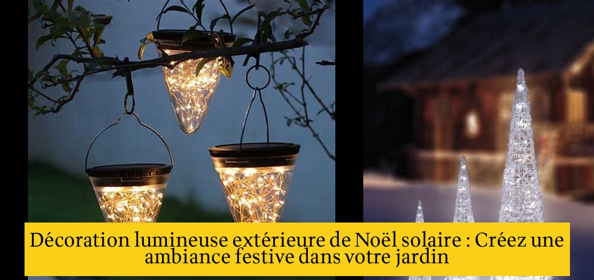 Décoration lumineuse extérieure de Noël solaire : Créez une ambiance festive dans votre jardin 