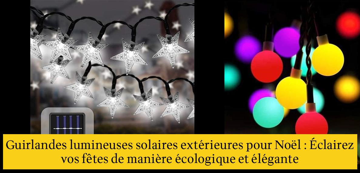 Guirlandes lumineuses solaires extérieures pour Noël : Éclairez vos 