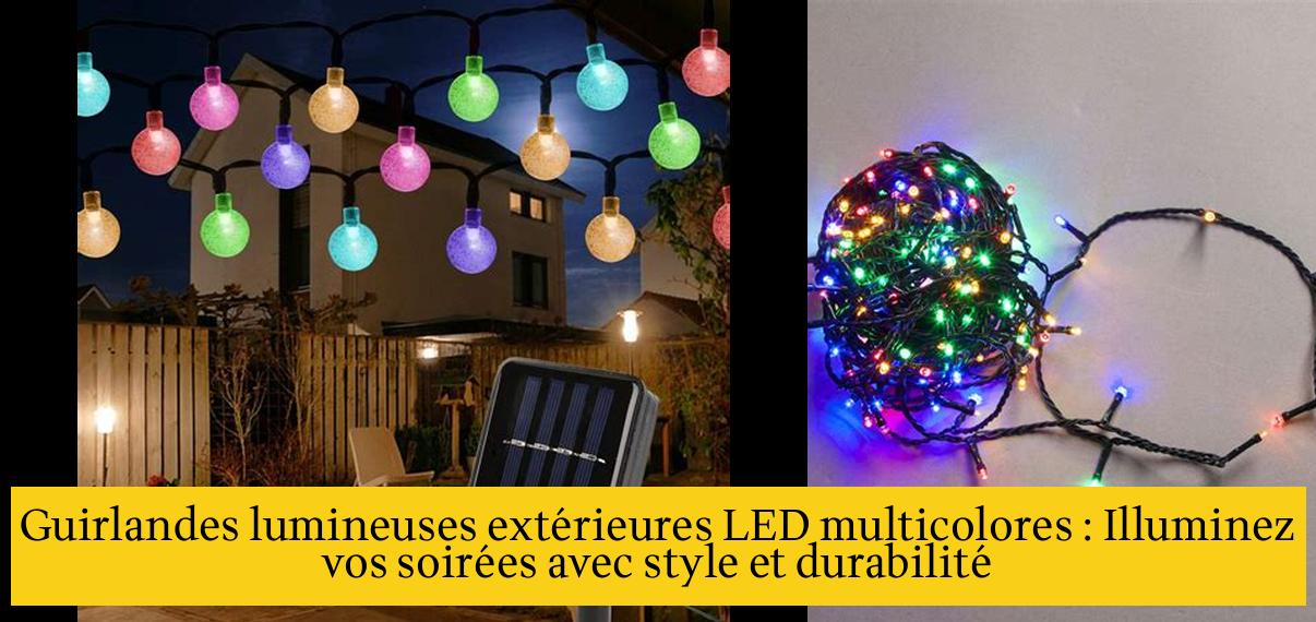 Guirlandes lumineuses extérieures LED multicolores : Illuminez vos 