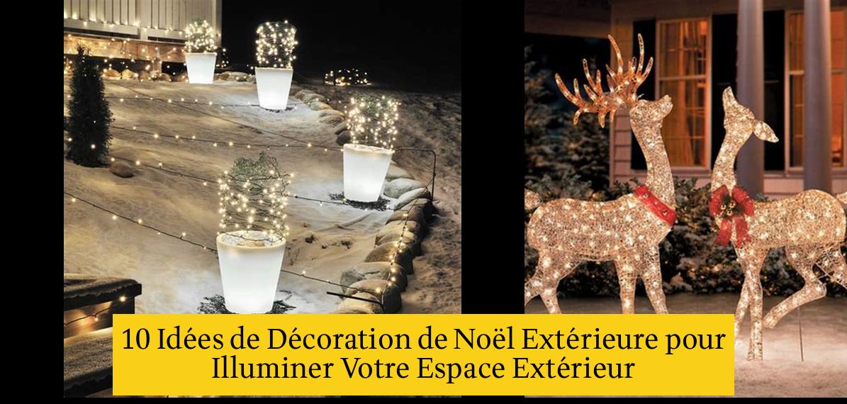 10 Idées de Décoration de Noël Extérieure pour Illuminer Votre Espace Extérieur - Decor Alert 